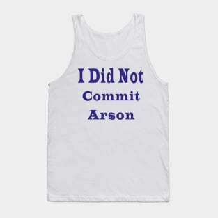 I Did Not Commit Arson Tank Top